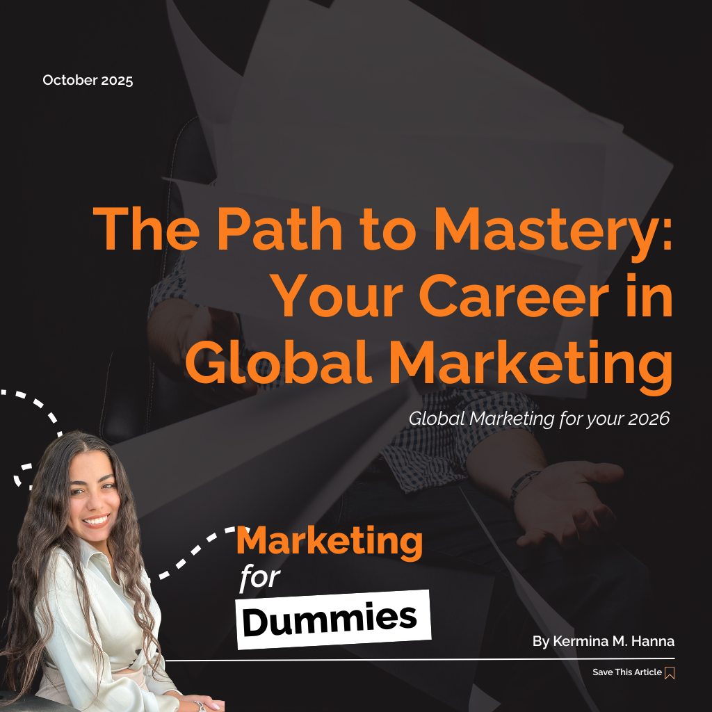 Professional article cover promoting the content: "The Path to Mastery: Your Career in Global Marketing" and "Marketing for Dummies." The graphic includes a photo of the author, Kermina M. Hanna, and is dated October 2025. This visual promotes thought leadership in Global Marketing Management and strategy.